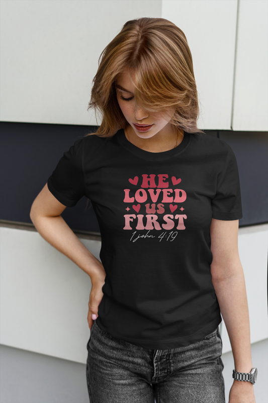 He Loved us First T-Shirt